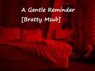 A Gentle Reminder [bratty Msub]