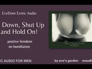 EveDom: Sit down Shut up and Hold On! Positive Femdom Erotic Audio by Eve's Garden [no Humiliation]