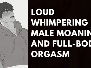 Loud Whimpering Male Moaning and Full-Body Orgasm || Heavy Breathing Asmr #2