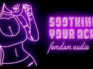 Soothing your Ache Femdom Audio Roleplay