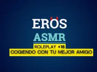 ASMR | TE COJES a TU MEJOR AMIGO | ROLEPLAY +18