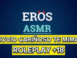 ASMR +18 | TU NOVIO CARIÑOSO TE MIMA | ROLEPLAY