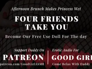 [GoodGirlASMR] Brunch makes Princess Wet. 4 Friends take You, become our Free use Doll for the Day