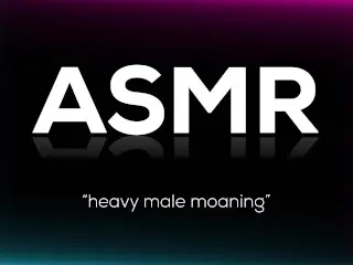 Loud Moaning Male ASMR (Let your Imagination Run Wild)