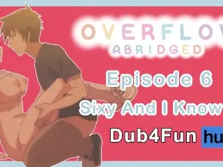 Overflow Abridged Ep 6: Sixy and I know it - Classroom FUCK with the Bestie