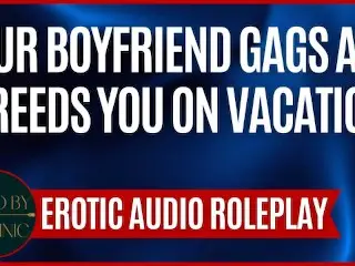 Your Boyfriend Gags and Breeds you on Vacation [M4F] [erotic ASMR Audio Roleplay]