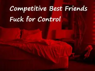 [M4F] Competitive best Friends Fuck for Control