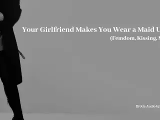 Your Girlfriend makes you Wear a Maid Uniform - Erotic Audio (Femdom)