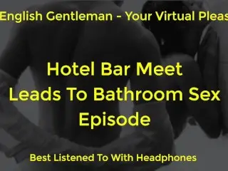 SEX IN a HOTEL RESTROOM TOILET - SEXY BRITISH MALE VOICE FOR FEMALE - AMSR