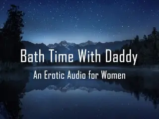 Bath Time with Daddy [erotic Audio for Women] [pussy Licking]