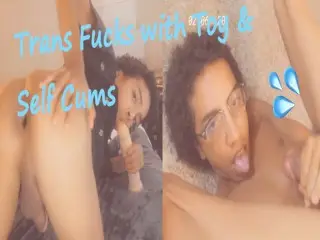 Trans with Toy Fucks and self Cums