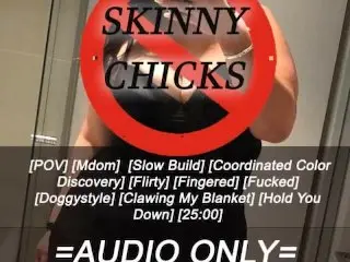 [M4F] no Skinny Chicks [AUDIO ONLY]