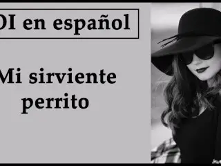 Eres Mi Perro Sirviente. JOI En Español. Ama Profesional.