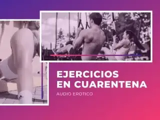 EROTIC AUDIO FOR WOMEN IN SPANISH (ASMR) - QUARANTINE WORKOUT