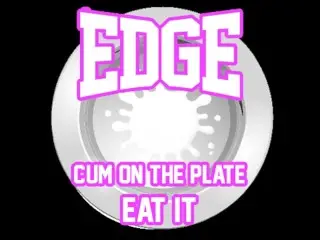 Edge Cum on the Plate Eat it