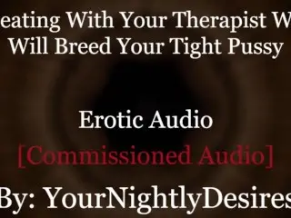 Roleplay: Therapist Turned Daddy Breeds you Cheating Rough (Erotic Audio for Women)
