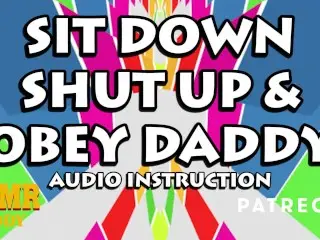 Sit Down, Shut up & Obey Daddy's Instructions (ASMR Daddy Audio Only)