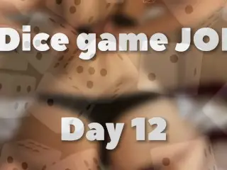 DICE GAME JOI - DAY 12