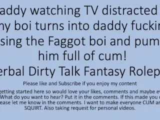 Daddy Watching TV Turns into a Hot Fuck Session with his Faggot Sissy Boi. Verbal Dirty Talk Raw