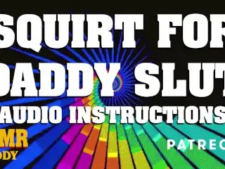 Squirt for Daddy - Dom Instructions for sub Sluts