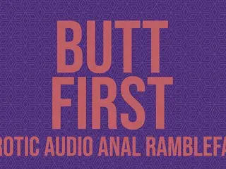 Butt first - Anal Erotic Audio Ramblefap