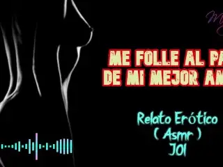 Me Folle Al Papá De Mi Mejor Amiga - Relato Erótico - ( ASMR ) - Voz y Gemidos Reales