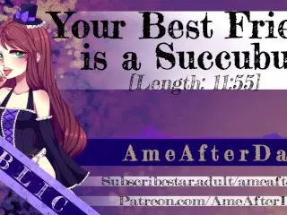 Your best Friend is a Succubus [wholesome Audio]