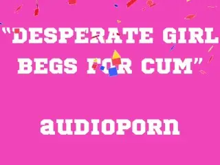 BEGS FOR CUM Audioporn