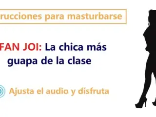 JOI en espanol. Audio rol con la chica mas guapa de clase