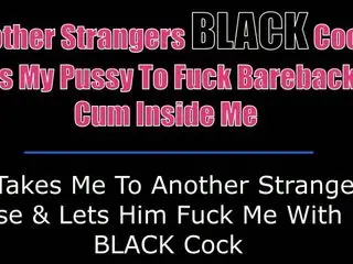 Another Strangers BLACK Cock Fuck Me Bareback