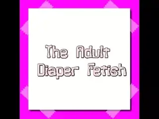 The Adult Diaper Fetish