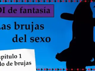 Spanish fantasy JOI - Las brujas del sexo. Capitulo 1.