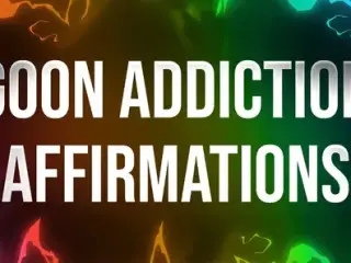 Goon Addiction Affirmations for Porn Addicts