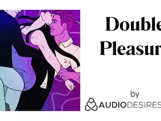 Double Pleasure (Erotic Audio Porn for Women, Sexy ASMR)
